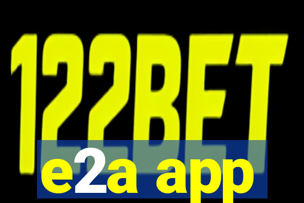 e2a app